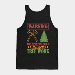 Arborist Passion Warning May Spontaneously Start Talking About Tree Work humor Tank Top